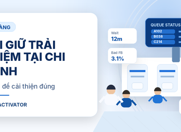 5 KPI giữ trải nghiệm tại chi nhánh ngân hàng với CX Activator